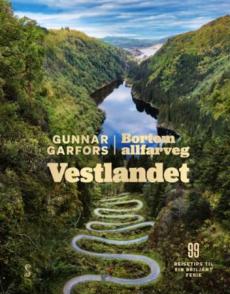 Vestlandet : bortom allfarveg : 99 reisetips til ein briljant ferie
