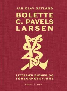 Bolette C. Pavels Larsen : litterær pioner og føregangskvinne