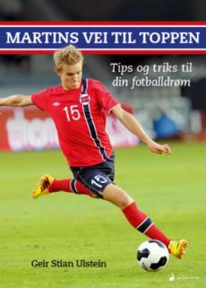 Martins vei til toppen : tips og triks for å nå din fotballdrøm