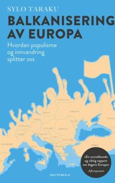 Balkanisering av Europa : hvordan populisme og innvandring splitter oss