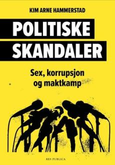 Politiske skandaler : sex, korrupsjon og maktkamp