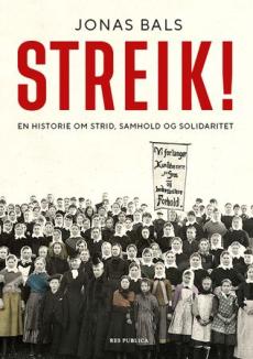 Streik! : en historie om strid, samhold og solidaritet
