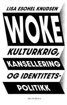 Woke : kulturkrig, kansellering og identitetspolitikk