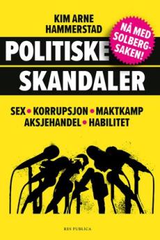 Politiske skandaler : sex, korrupsjon, maktkamp, aksjehandel og habilitet