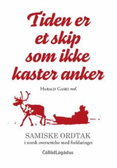 Tiden er et skip som ikke kaster anker : samiske ordtak i norsk oversettelse med forklaringer