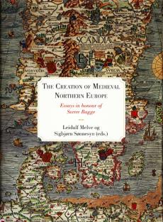 The Creation of Medieval Northern Europe : christianisation, social transformations, and historiography : essays in honour of Sverre Bagge