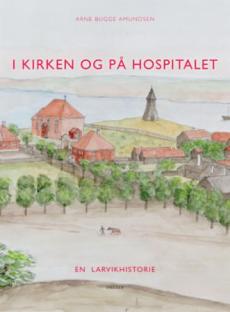 I kirken og på hospitalet : en Larvikhistorie