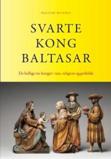 Svarte kong Baltasar : de hellige tre konger: rase, religion og politikk
