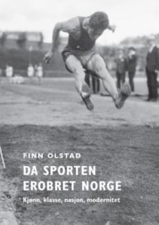 Da sporten erobret Norge : kjønn, klasse, nasjon, modernitet