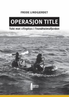 Operasjon Title : tokt mot «Tirpitz» i Trondheimsfjorden