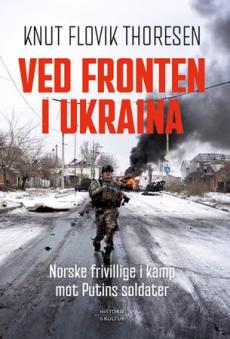 Ved fronten i Ukraina : norske frivillige i kamp mot Putins soldater