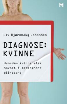 Diagnose: kvinne : hvordan kvinnehelse havnet i medisinens blindsone