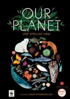 Our planet : vårt utrolige hjem