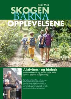 Skogen, barna, opplevelsene : aktivitets- og idébok : for barnefamilier og voksne i alle aldre som vil oppleve skogens magi