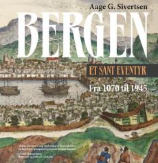 Bergen : et sant eventyr : fra 1070 til 1945