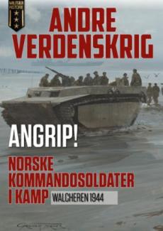 Angrip! : norske kommandosoldater i kamp : Walcheren 1944