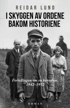 I skyggen av ordene bakom historiene : fortellingen om en barndom, 1942–1952