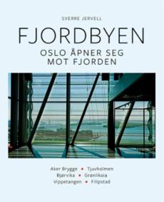 Fjordbyen : Oslo åpner seg mot fjorden