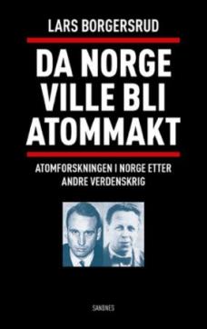 Da Norge ville bli atommakt : atomvåpenforskningen i Norge etter andre verdenskrig