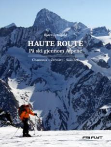 Haute route : på ski gjennom Alpene : Chamonix - Zermatt - Saa-Fee