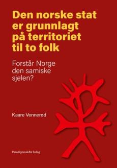 Den norske stat er grunnlagt på territoriet til to folk : forstår Norge den samiske sjelen?