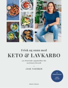 Frisk og sunn med keto & lavkarbo : 120 fristende oppskrifter for en lettere livsstil