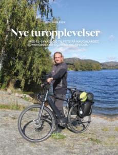 Nye turopplevelser : med el-sykkel og til fots på Haugalandet, Sunnhordland og Hardangervidda