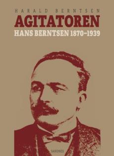 Agitatoren : Hans Berntsen 1870-1939