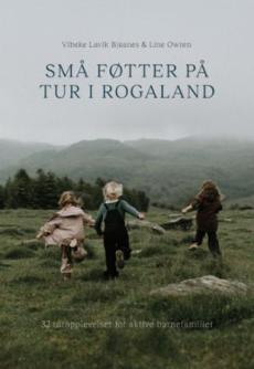 Små føtter på tur i Rogaland : 32 turopplevelser for aktive barnefamilier