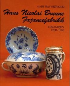 Hans Nicolai Bruuns fajansefabrikk i Drammen 1760-1780 : dens bakgrunn, historie og produksjon