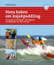 Stora boken om kajakpaddling : lär dig allt om havskajak - från långturer och kajakrollar till vinter och surf