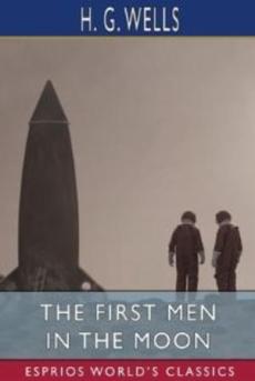 The First Men in the Moon (Esprios Classics)
