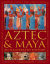 Aztec and maya:  an illustrated history