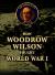 How Woodrow Wilson Fought World War I