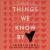 Things We Know by Heart Lib/E