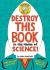 Destroy This Book in the Name of Science! Brainiac Edition