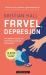 Farvel, depresjon : hvordan hjelpe og støtte en som er deprimert