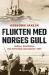 Flukten med Norges gull : heltene. Konfliktene. Den hemmelige operasjonen i 1940