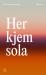 Her kjem sola : roman