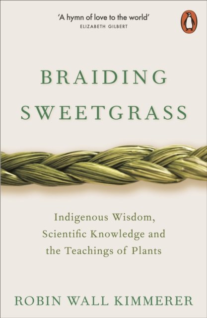 Braiding sweetgrass : indigenous wisdom, scientific knowledge and the teachings of plants