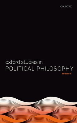 Oxford studies in political philosophy volume 5