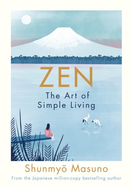 Zen : the art of simple living : 100 daily practices from a Japanese zen monk for a lifetime of calm and joy