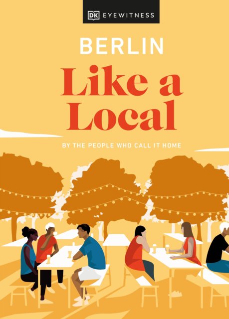 Berlin like a local : by the people who call it home