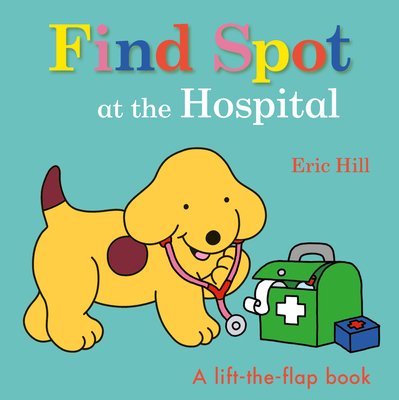 Find Spot at the Hospital : a lift-the-flap book