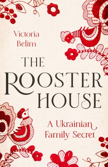 The rooster house : a Ukrainian family memoir