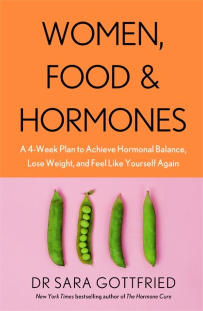 Women, food and hormones : a 4-week plan to achieve hormonal balance, lose weight and feel like yourself again