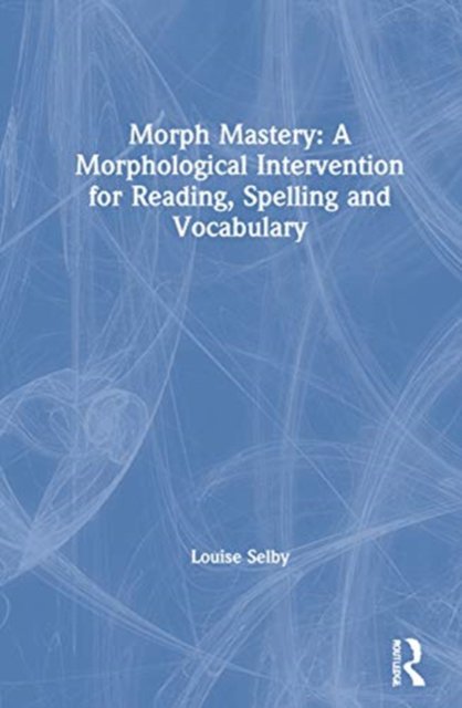 Morph mastery: a morphological intervention for reading, spelling and vocabulary