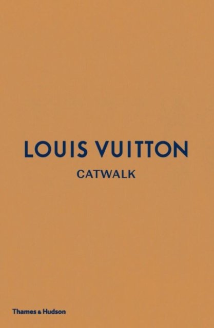 Louis Vuitton : catwalk : the complete fashion collections : with over 1350 illustrations