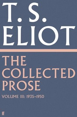 Collected prose of t.s. eliot volume 3