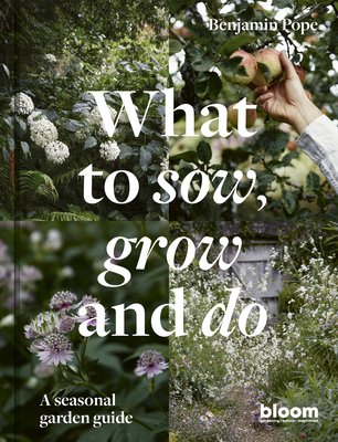 What to sow, grow and do : a seasonal garden guide